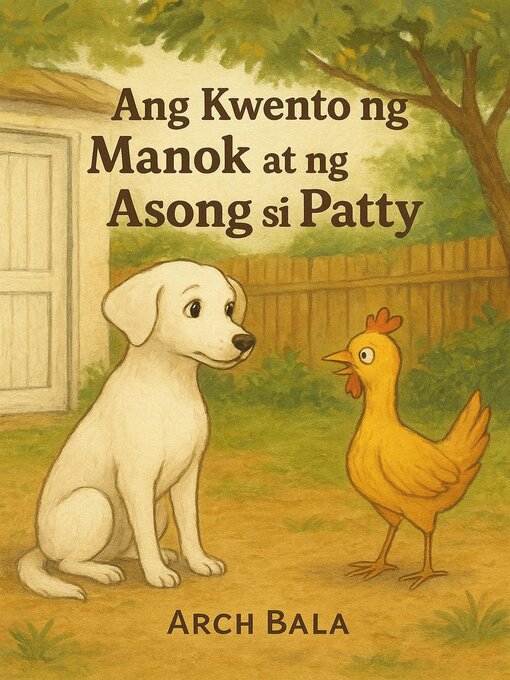 Title details for Ang Kwento ng Manok at ng Asong si Patty by Arch Bala - Available